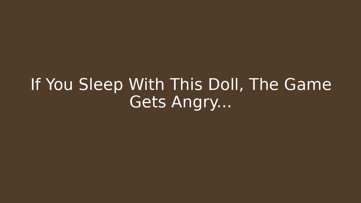 If You Sleep With This Doll, The Game Gets Angry...