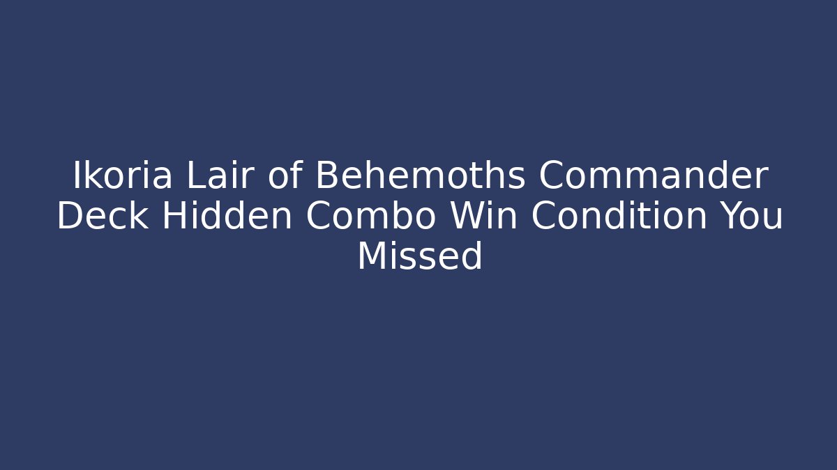 Ikoria Lair of Behemoths Commander Deck Hidden Combo Win Condition You Missed