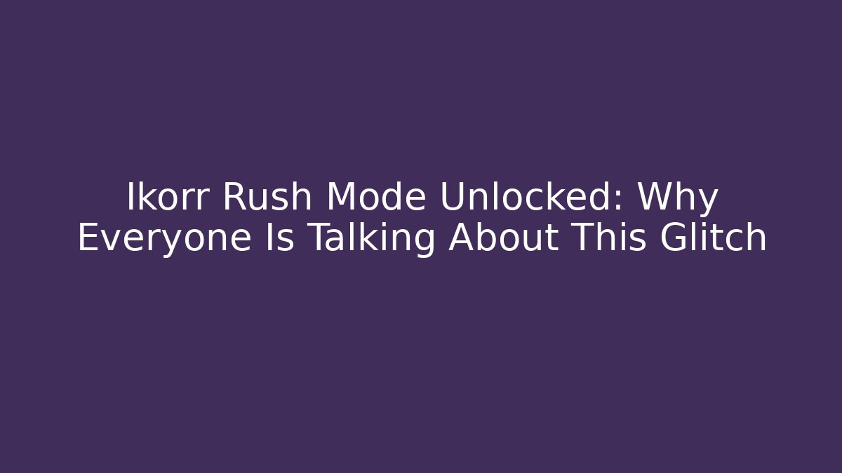 Ikorr Rush Mode Unlocked: Why Everyone Is Talking About This Glitch