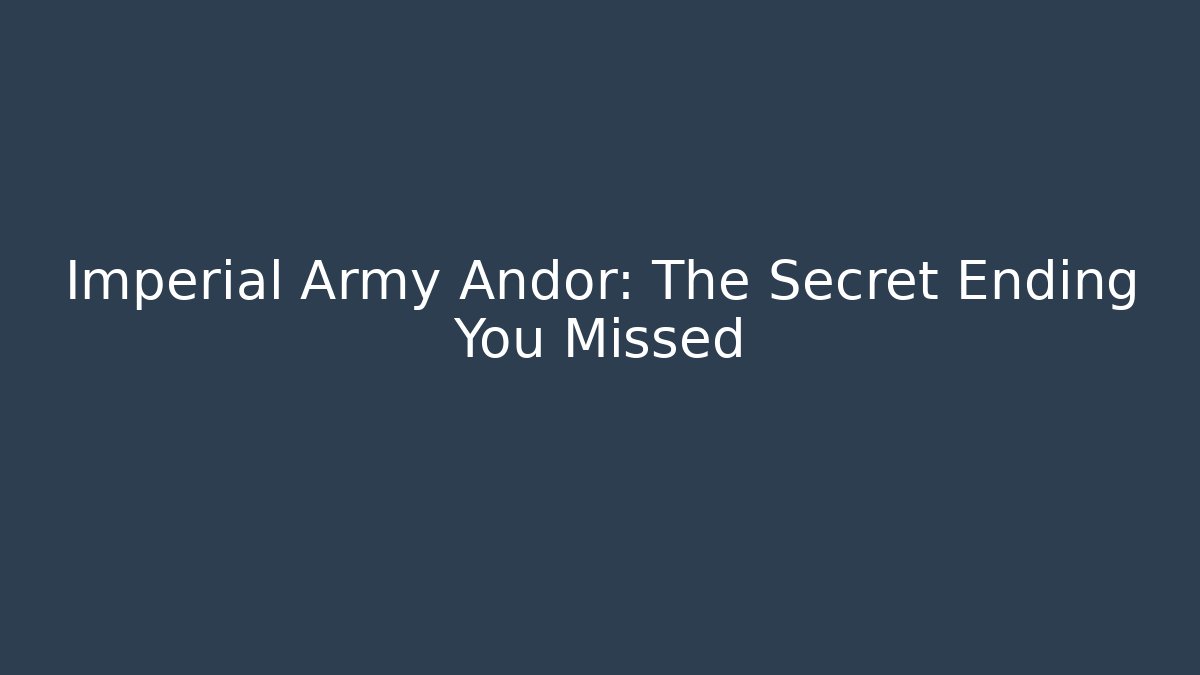 Imperial Army Andor: The Secret Ending You Missed