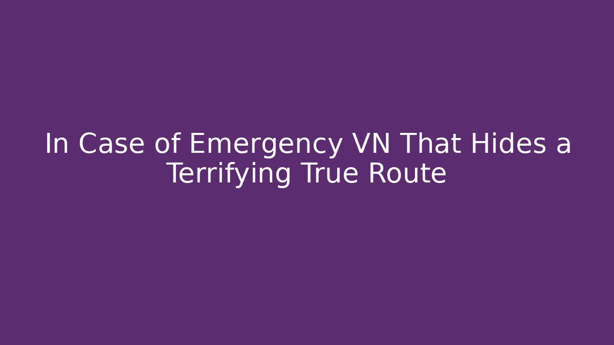 In Case of Emergency VN That Hides a Terrifying True Route - Celivion