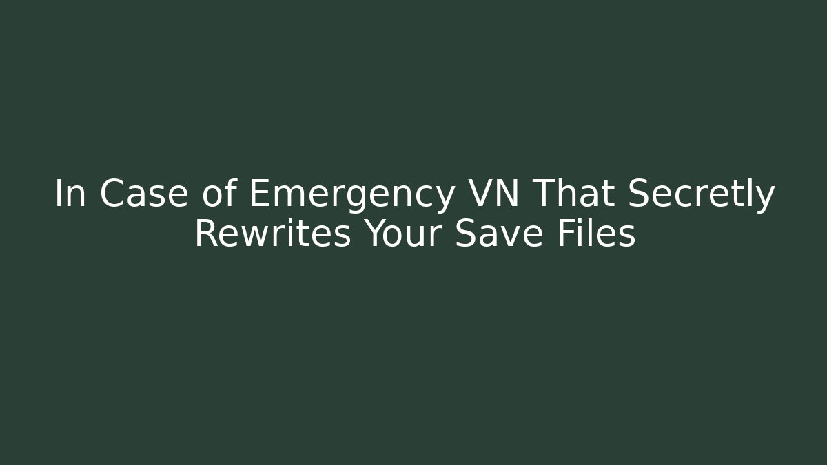 In Case of Emergency VN That Secretly Rewrites Your Save Files