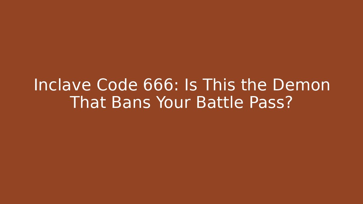 Inclave Code 666: Is This the Demon That Bans Your Battle Pass?