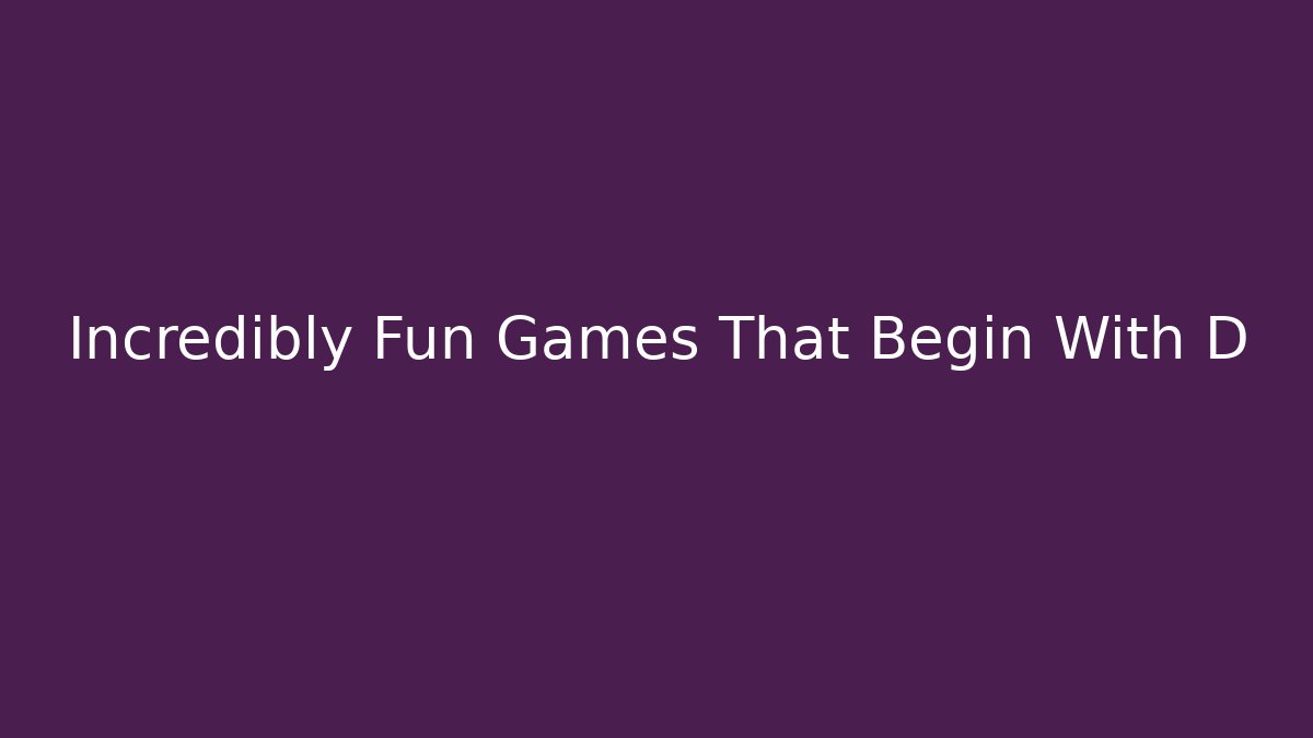 Incredibly Fun Games That Begin With D