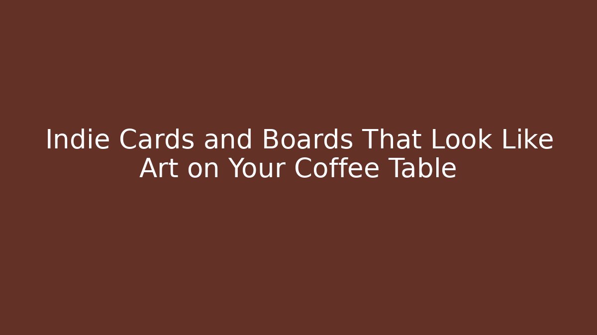 Indie Cards and Boards That Look Like Art on Your Coffee Table