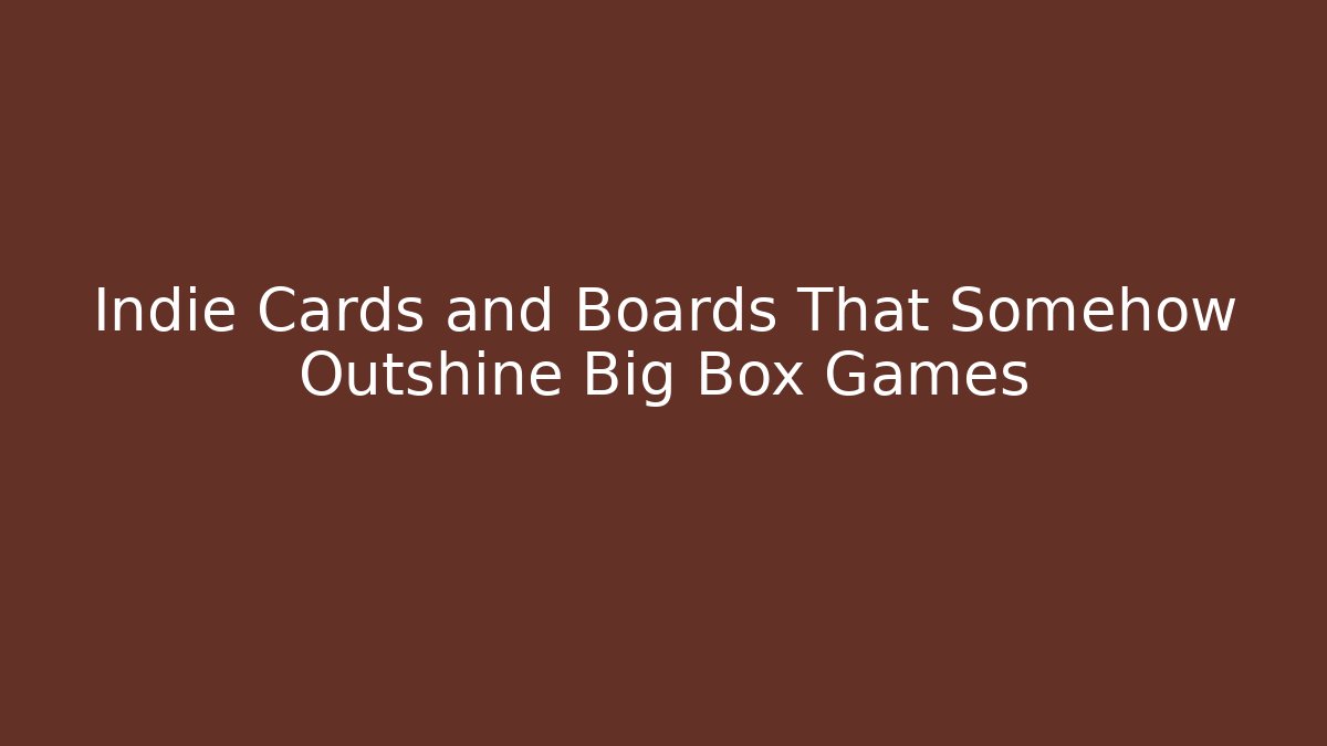 Indie Cards and Boards That Somehow Outshine Big Box Games