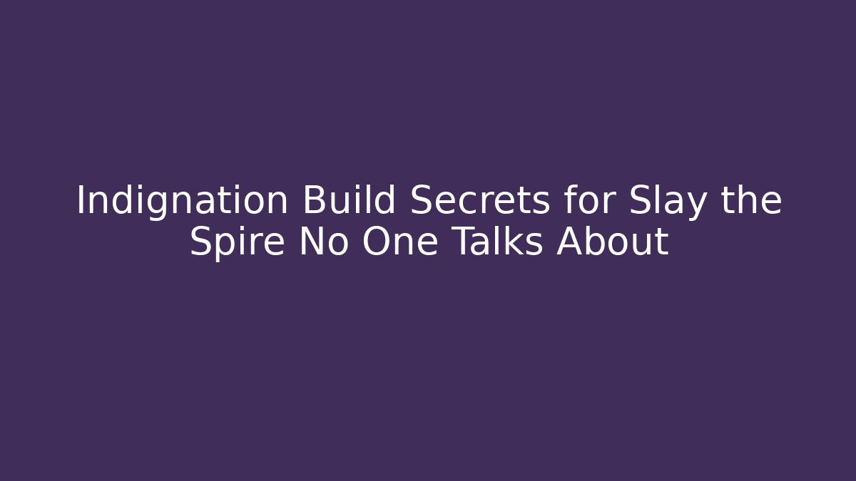 Indignation Build Secrets for Slay the Spire No One Talks About