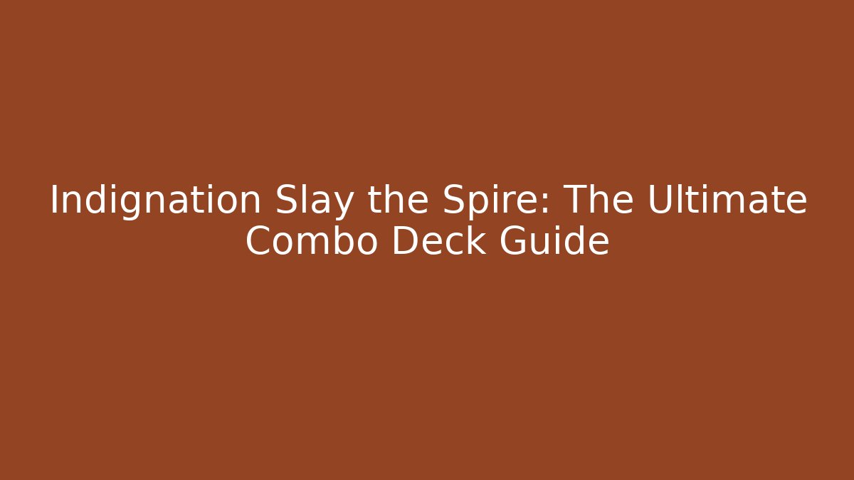 Indignation Slay the Spire: The Ultimate Combo Deck Guide - Celivion