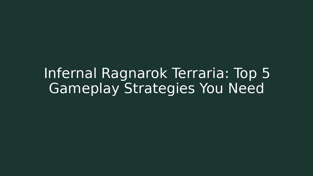 Infernal Ragnarok Terraria: Top 5 Gameplay Strategies You Need