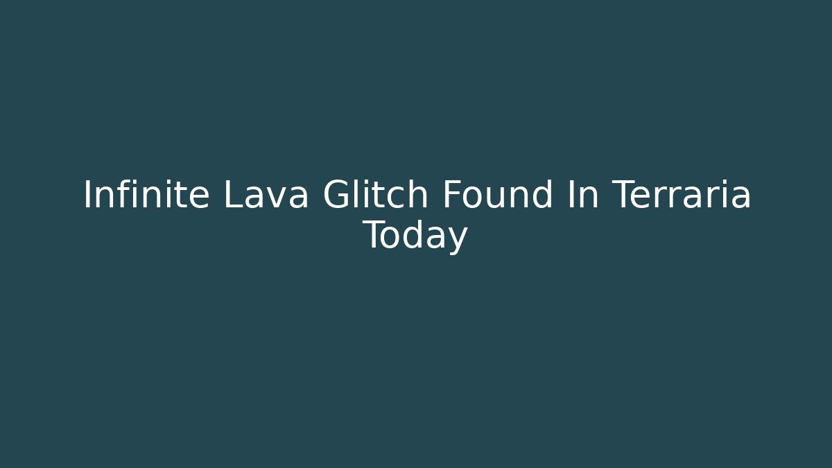 Infinite Lava Glitch Found In Terraria Today