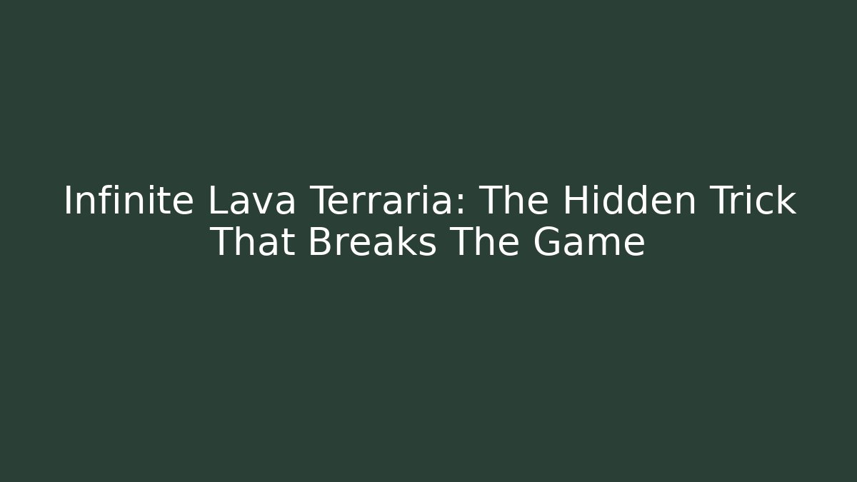 Infinite Lava Terraria: The Hidden Trick That Breaks The Game