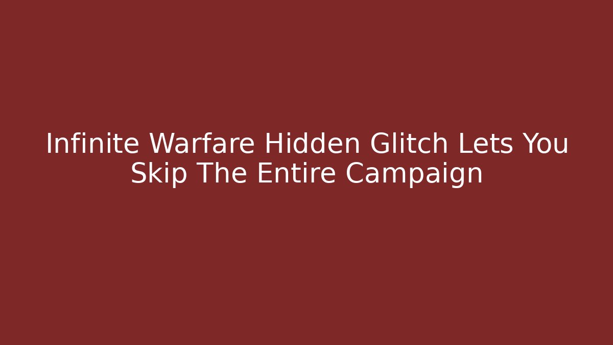 Infinite Warfare Hidden Glitch Lets You Skip The Entire Campaign