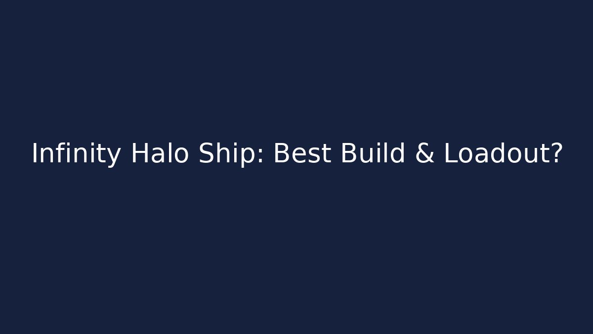 Infinity Halo Ship: Best Build & Loadout?