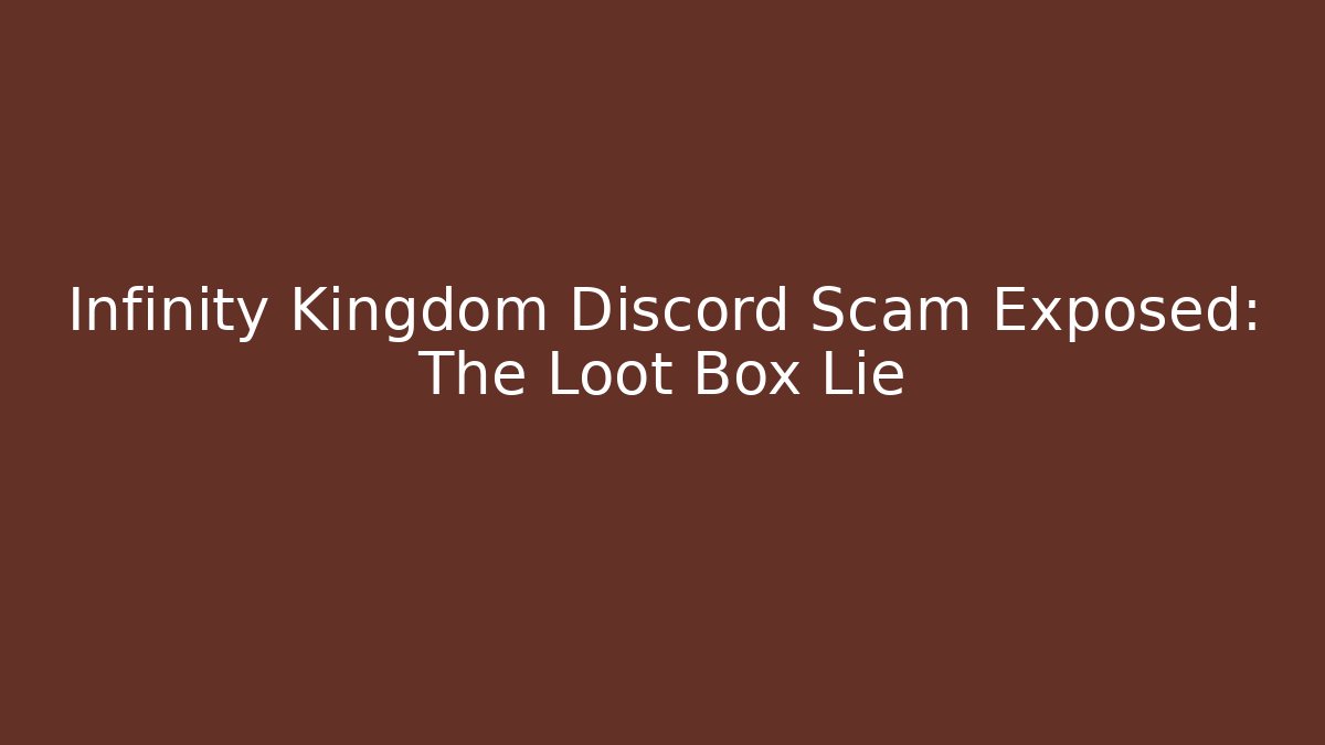 Infinity Kingdom Discord Scam Exposed: The Loot Box Lie