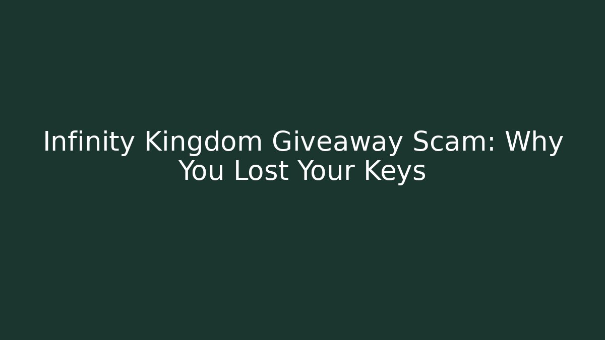 Infinity Kingdom Giveaway Scam: Why You Lost Your Keys