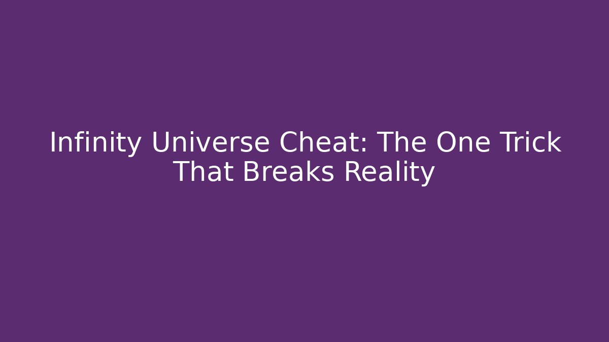Infinity Universe Cheat: The One Trick That Breaks Reality
