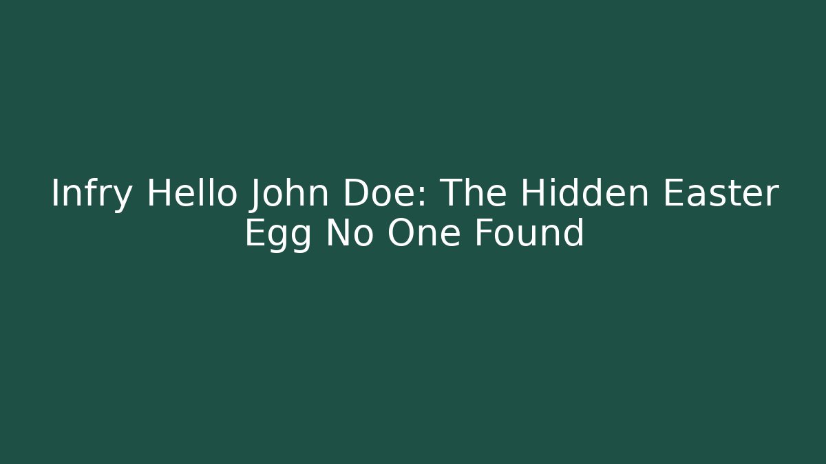 Infry Hello John Doe: The Hidden Easter Egg No One Found
