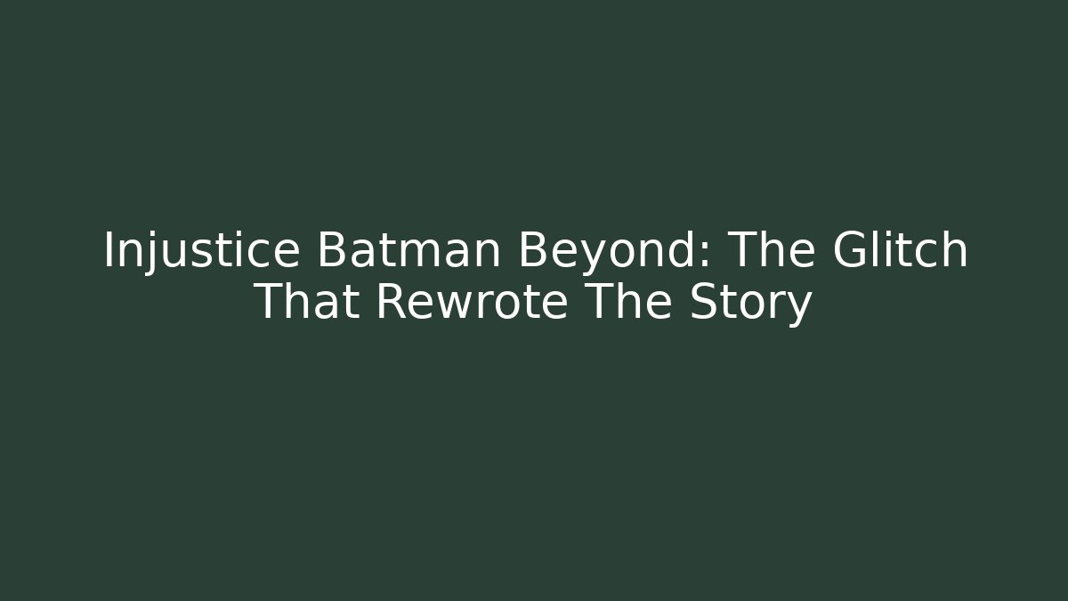 Injustice Batman Beyond: The Glitch That Rewrote The Story