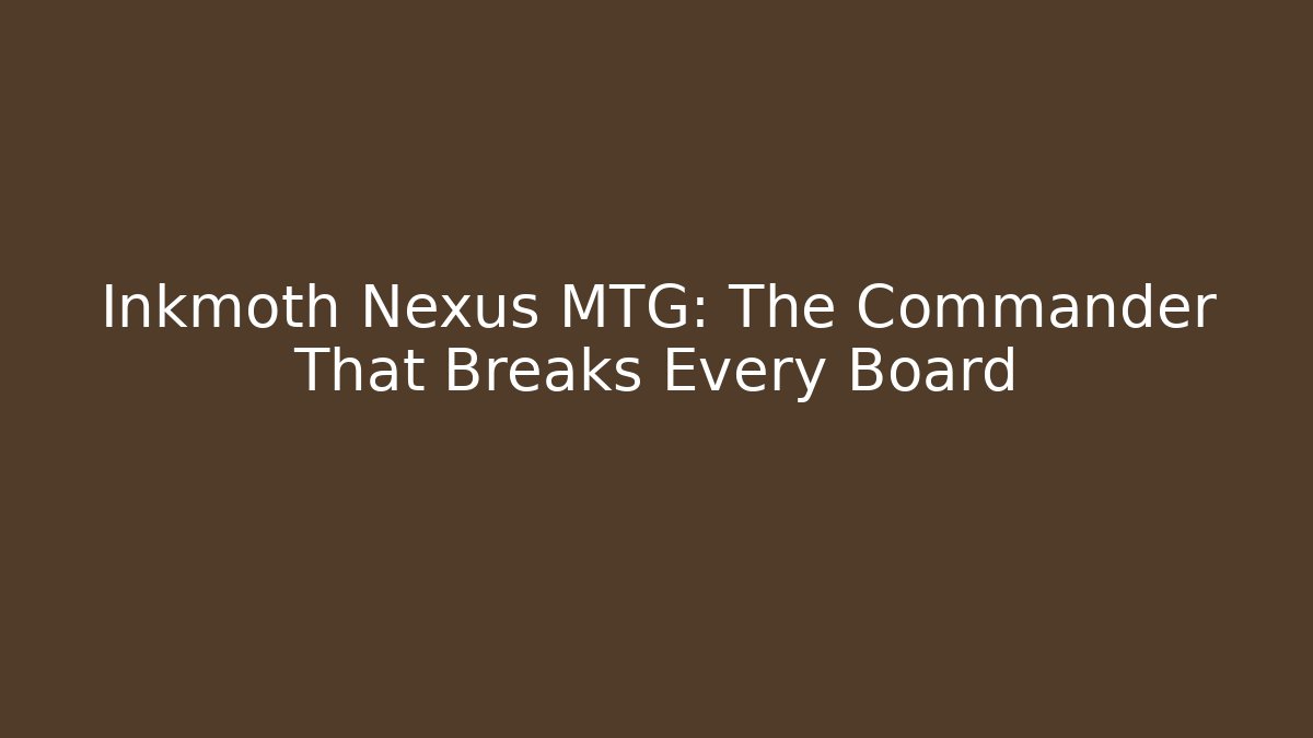 Inkmoth Nexus MTG: The Commander That Breaks Every Board