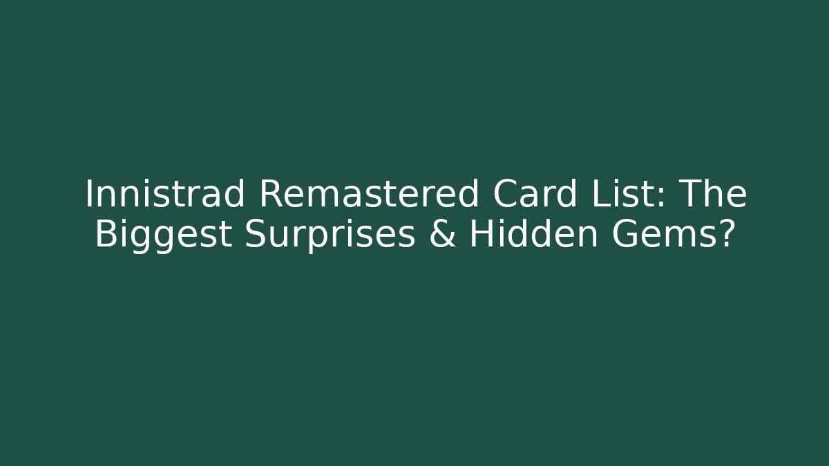 Innistrad Remastered Card List: The Biggest Surprises & Hidden Gems?