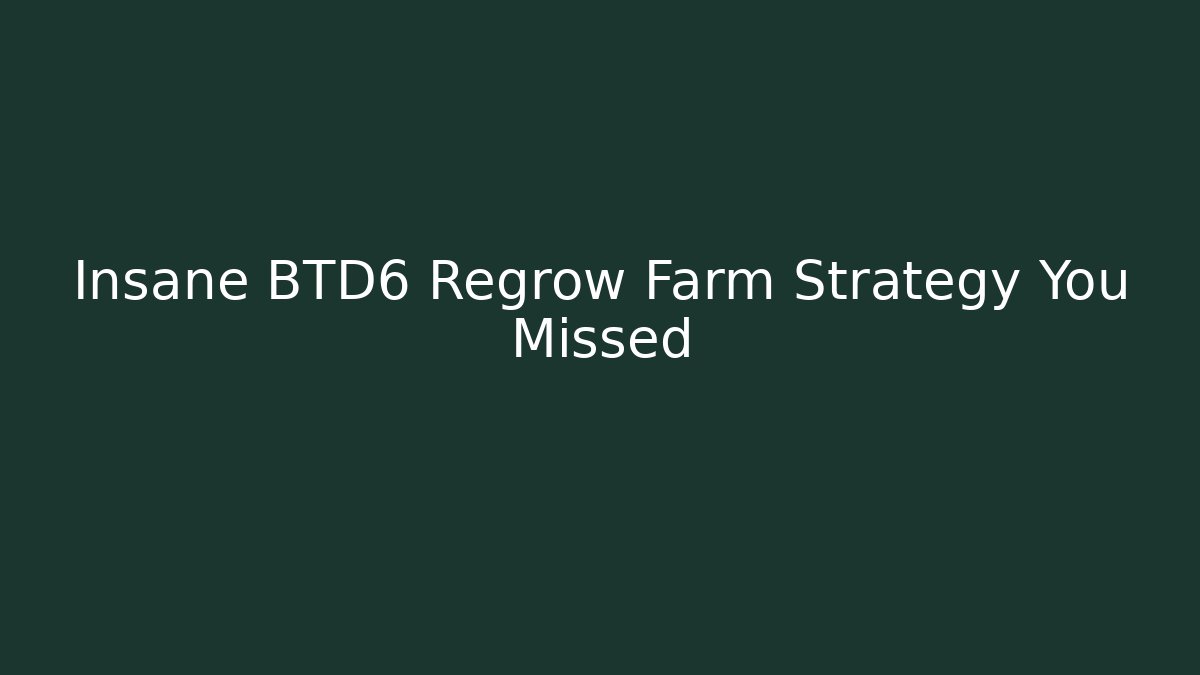 Insane BTD6 Regrow Farm Strategy You Missed