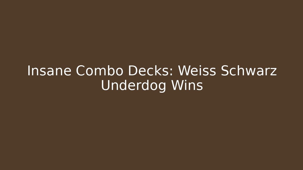 Insane Combo Decks: Weiss Schwarz Underdog Wins - Celivion
