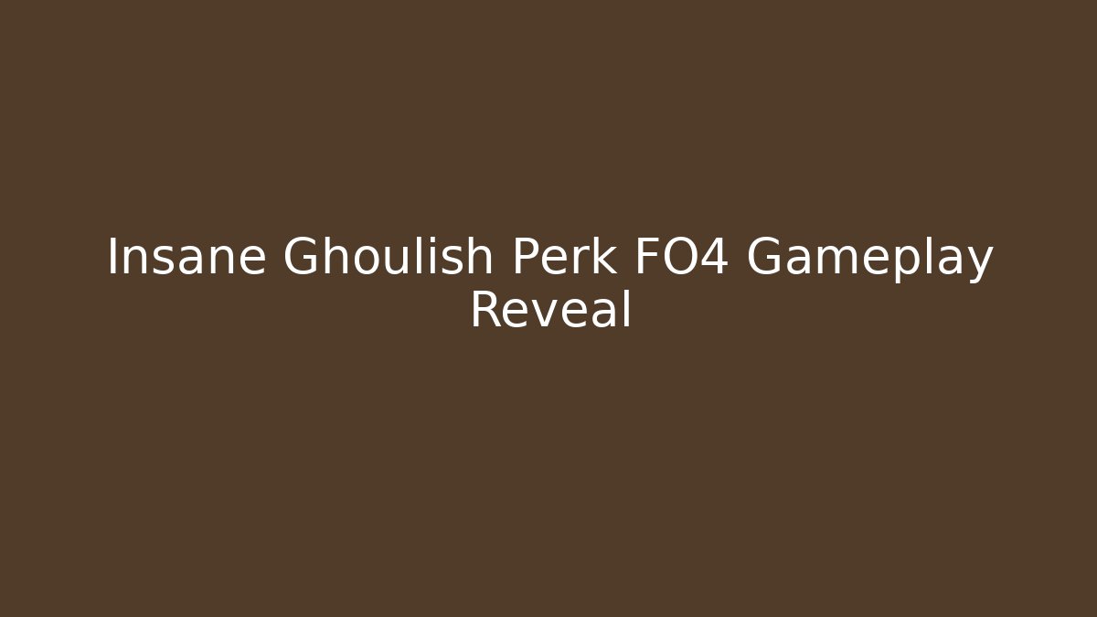 Insane Ghoulish Perk FO4 Gameplay Reveal
