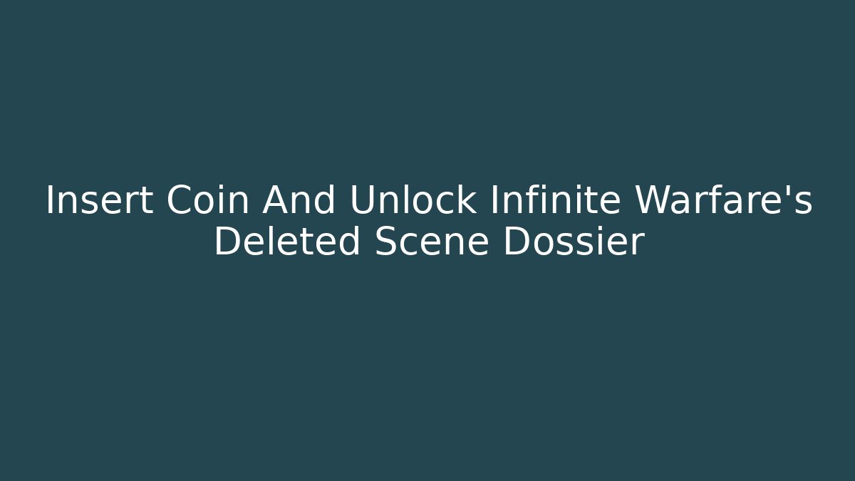 Insert Coin And Unlock Infinite Warfare's Deleted Scene Dossier