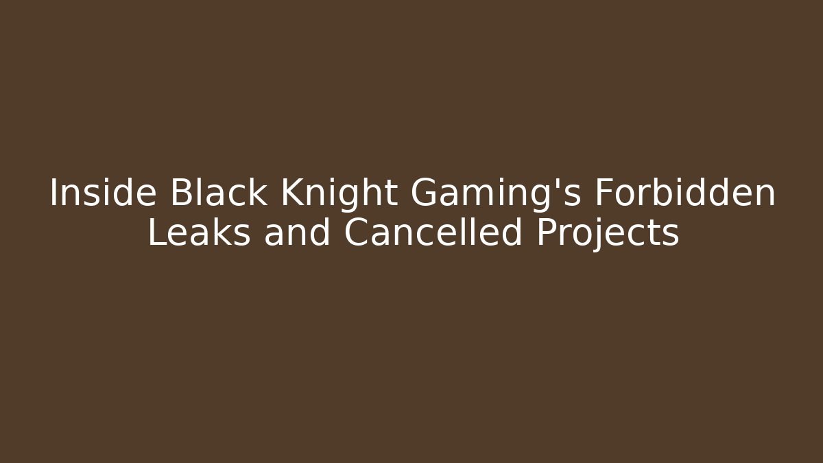 Inside Black Knight Gaming's Forbidden Leaks and Cancelled Projects