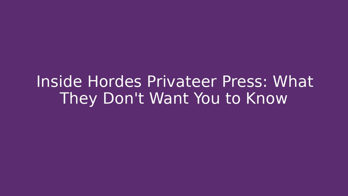 Inside Hordes Privateer Press: What They Don’t Want You to Know