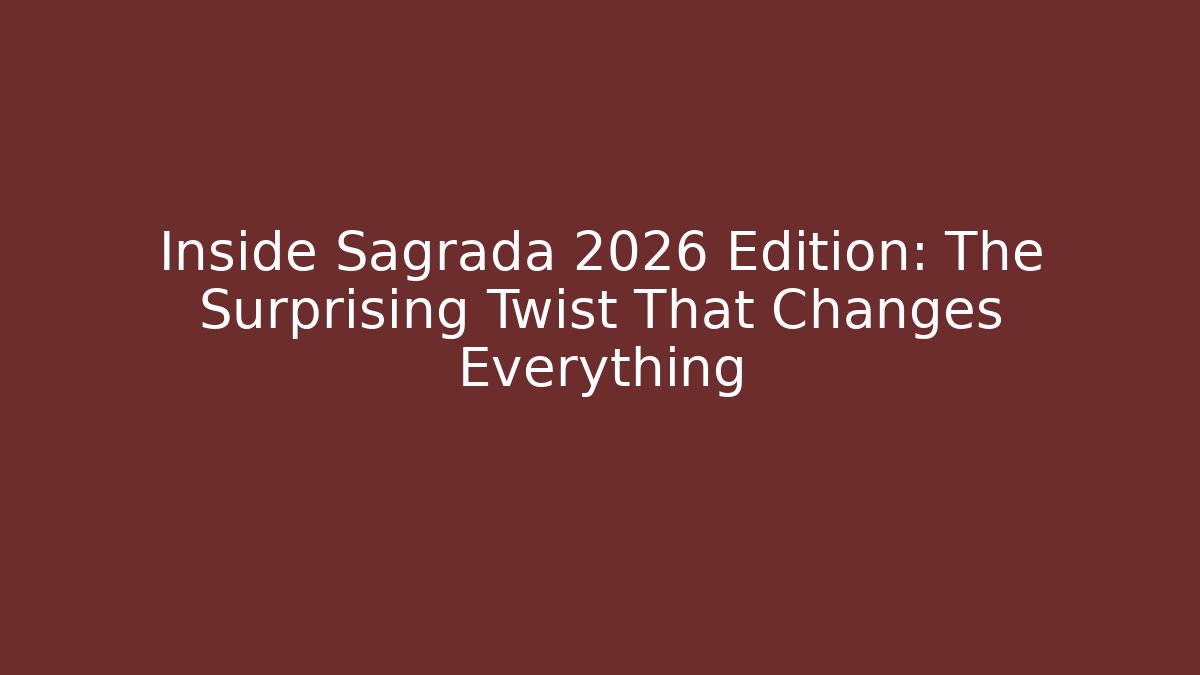 Inside Sagrada 2026 Edition: The Surprising Twist That Changes Everything