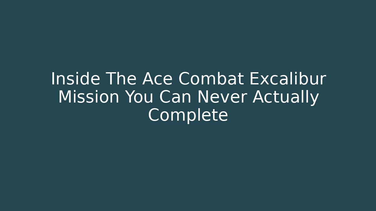 Inside The Ace Combat Excalibur Mission You Can Never Actually Complete - Celivion
