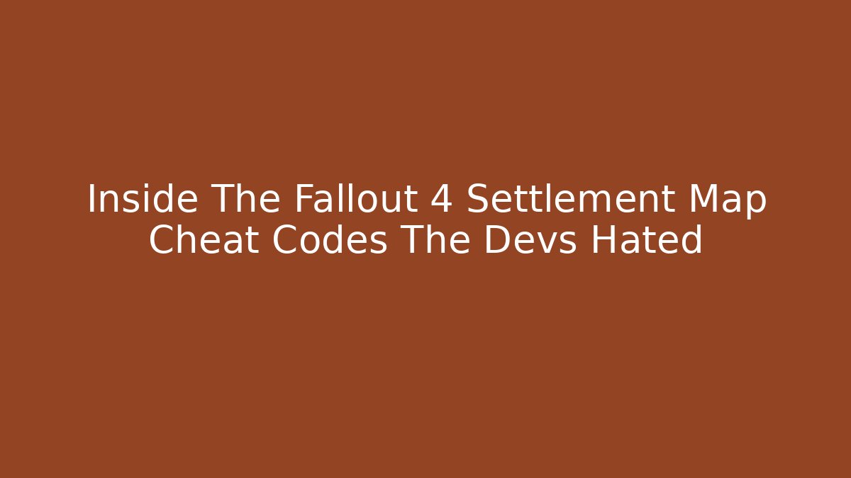 Inside The Fallout 4 Settlement Map Cheat Codes The Devs Hated