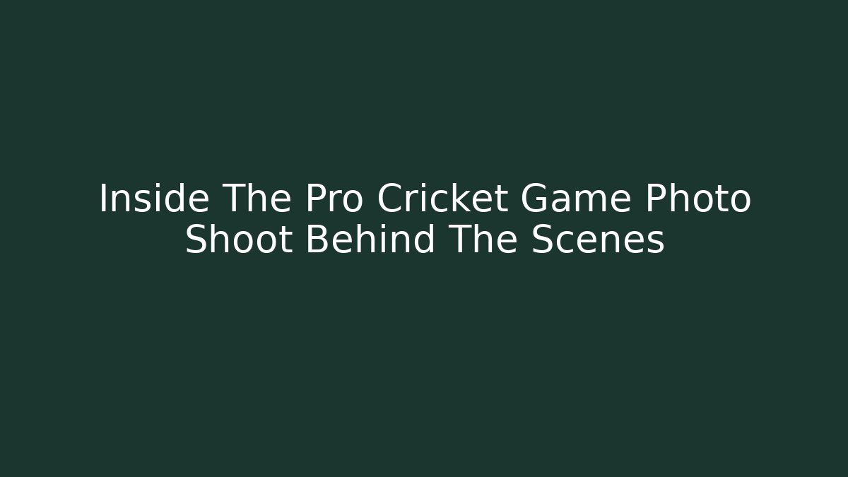Inside The Pro Cricket Game Photo Shoot Behind The Scenes