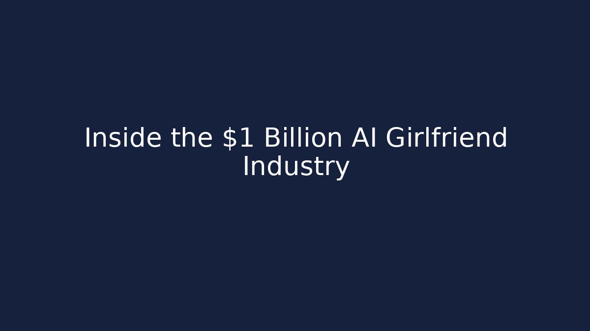Inside the $1 Billion AI Girlfriend Industry