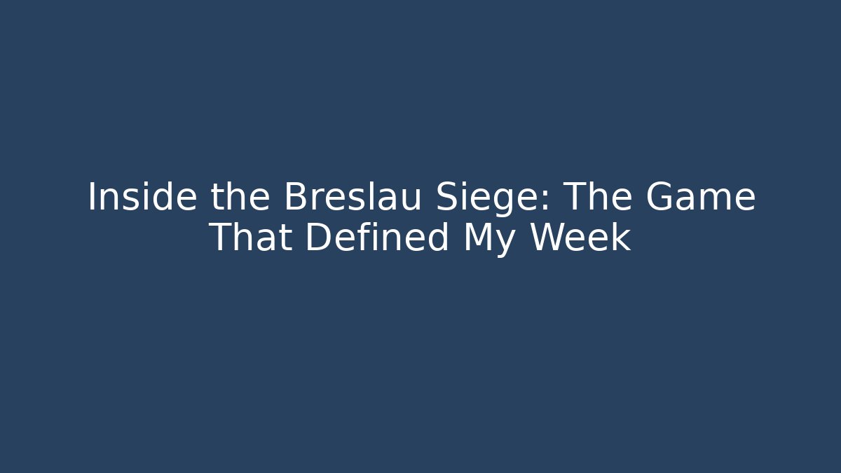 Inside the Breslau Siege: The Game That Defined My Week