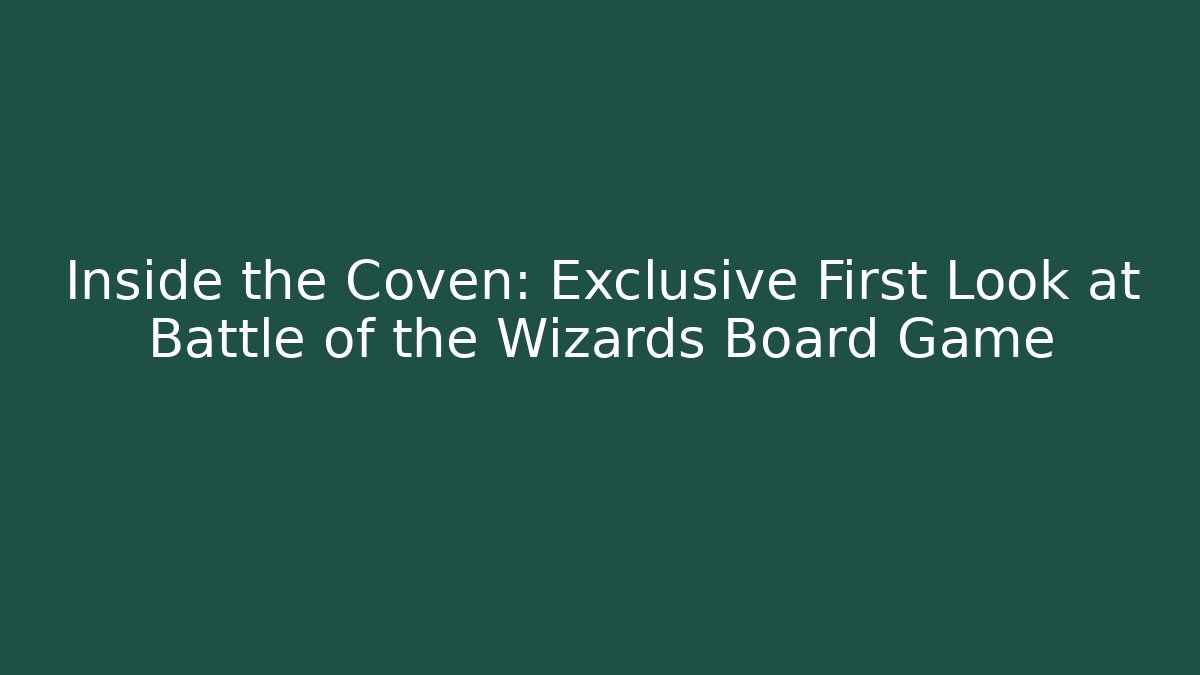 Inside the Coven: Exclusive First Look at Battle of the Wizards Board Game