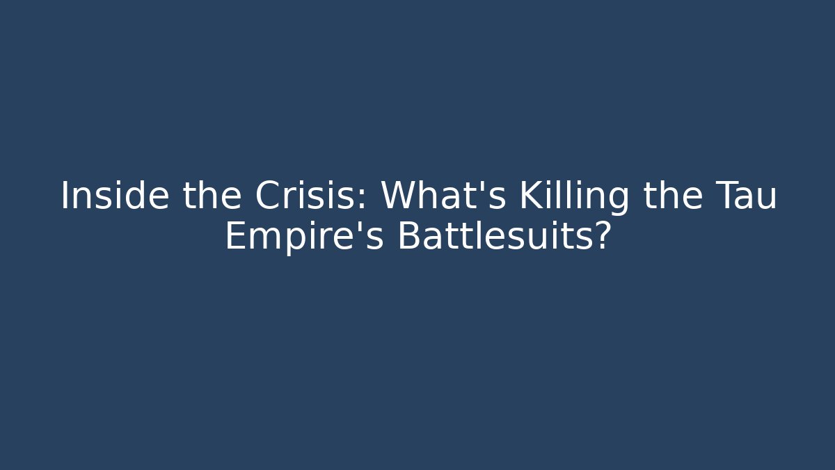 Inside the Crisis: What's Killing the Tau Empire's Battlesuits?