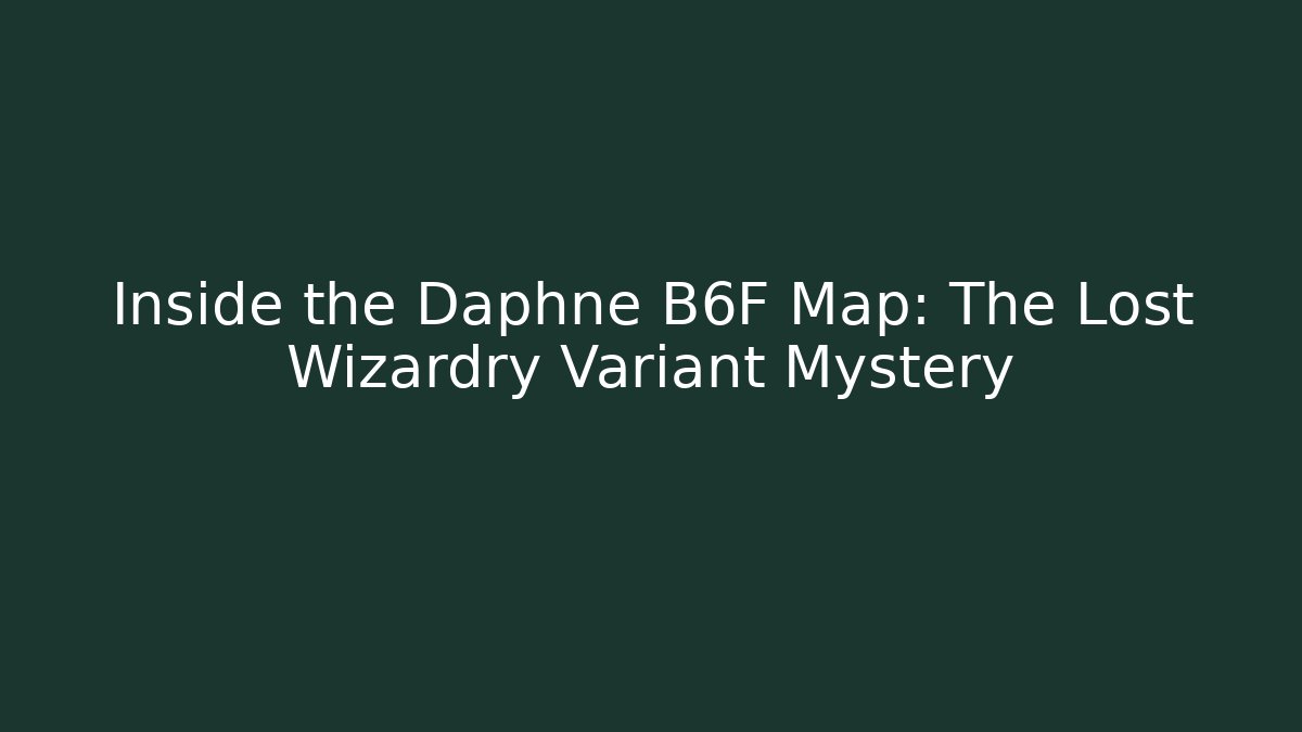 Inside the Daphne B6F Map: The Lost Wizardry Variant Mystery