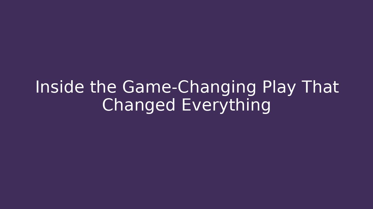 Inside the Game-Changing Play That Changed Everything