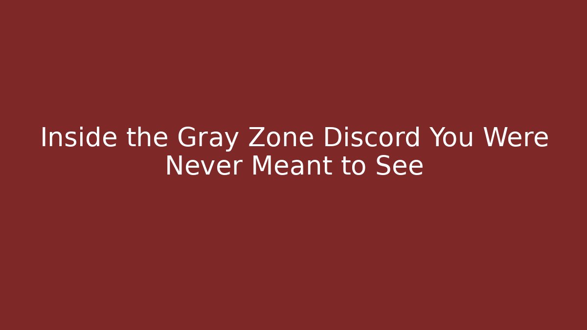 Inside the Gray Zone Discord You Were Never Meant to See