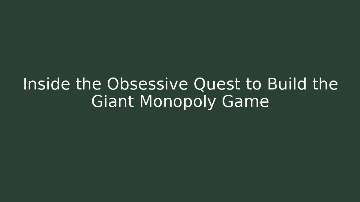 Inside the Obsessive Quest to Build the Giant Monopoly Game