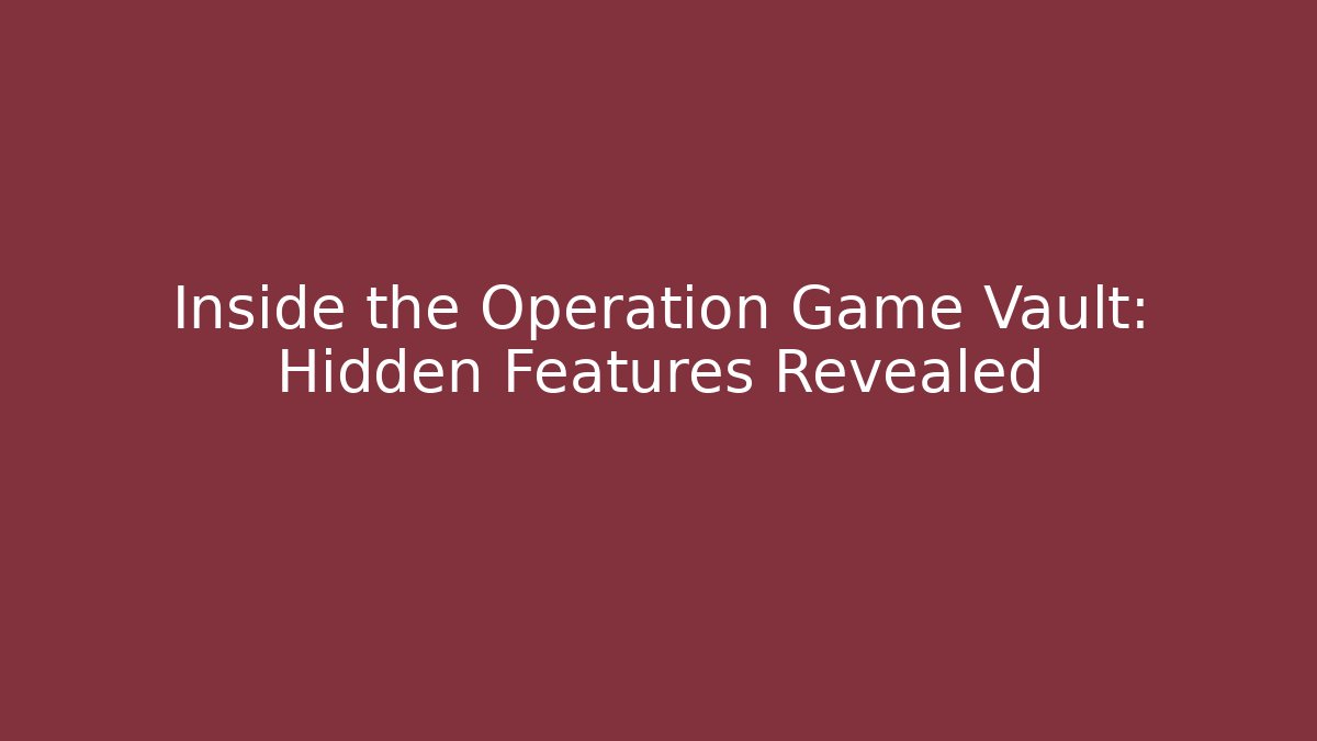 Inside the Operation Game Vault: Hidden Features Revealed - Celivion