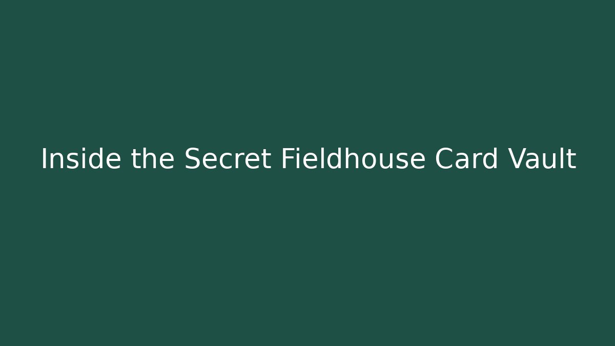 Inside the Secret Fieldhouse Card Vault