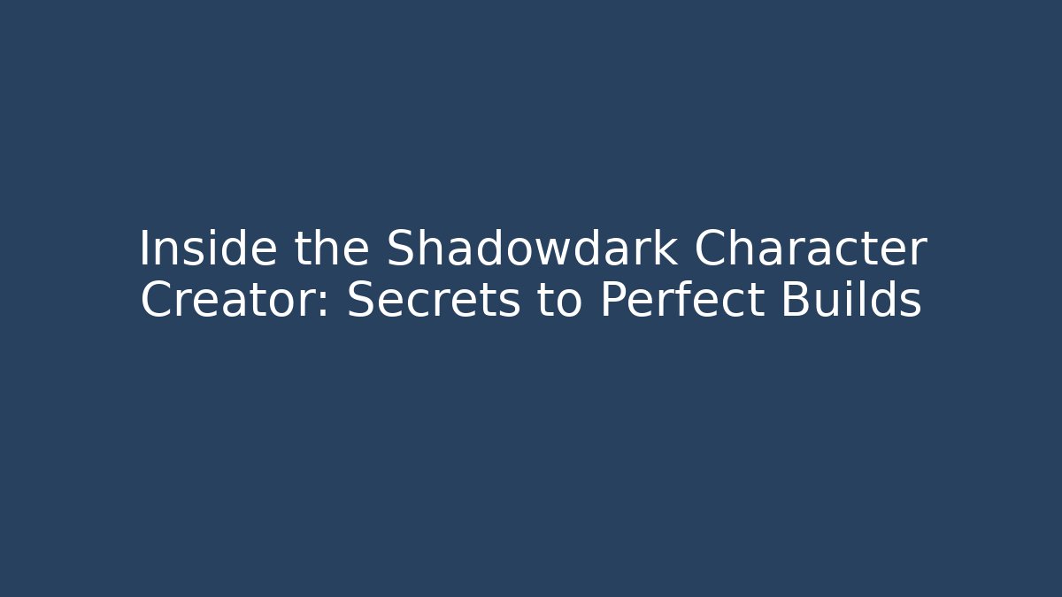 Inside the Shadowdark Character Creator: Secrets to Perfect Builds