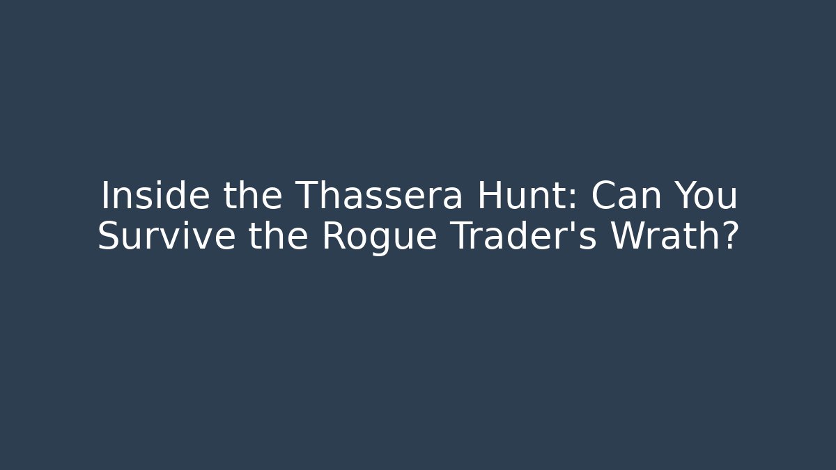 Inside the Thassera Hunt: Can You Survive the Rogue Trader's Wrath?