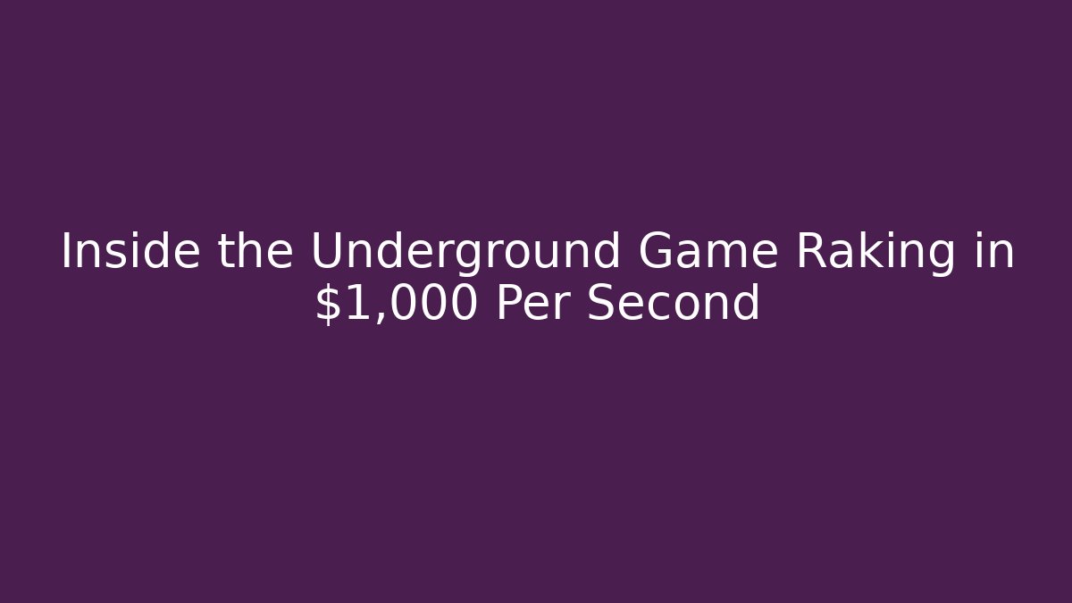 Inside the Underground Game Raking in $1,000 Per Second - Celivion