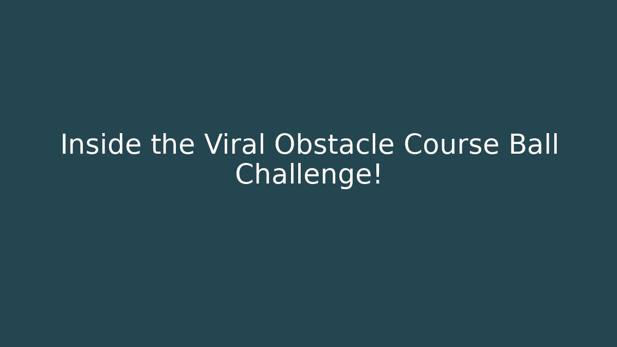 Inside the Viral Obstacle Course Ball Challenge!