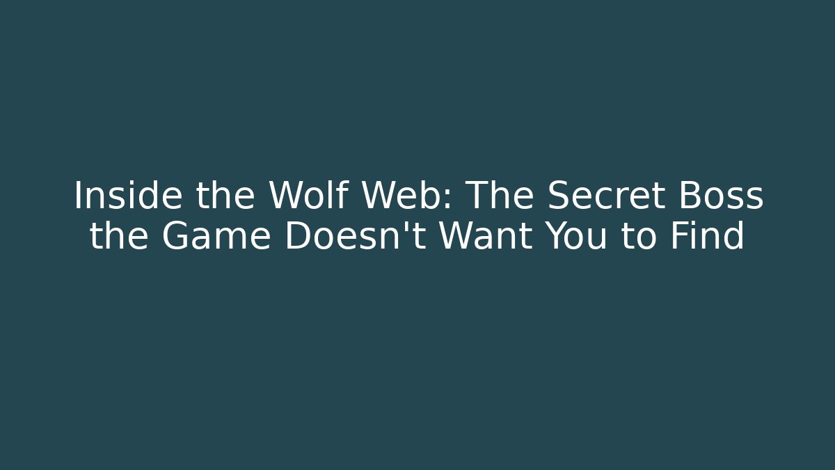 Inside the Wolf Web: The Secret Boss the Game Doesn't Want You to Find