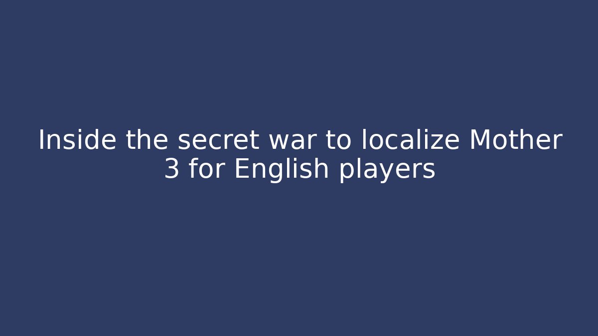 Inside the secret war to localize Mother 3 for English players